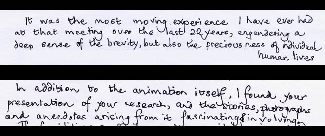 It was the most moving experience I have ever had at the meeting over the last 22 years, engendering a deep sense of the brevity but also the preciousness of individual human lives.  In addition to the animation itself, I found your presentation of your research, and the stories, photographs and anecdotes arising from it fascinating and involving.